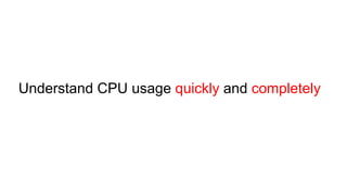 Understand CPU usage quickly and completely
 
