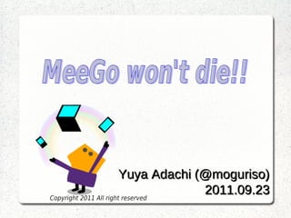 Yuya Adachi (@moguriso)
Copyright 2011 All right reserved
                                     2011.09.23
 