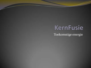 KernFusie Toekomstige energie 