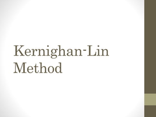 Kernighan-Lin
Method
 
