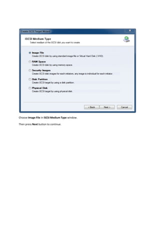  

Choose Image File in iSCSI Medium Type window.  

Then press Next button to continue. 
 