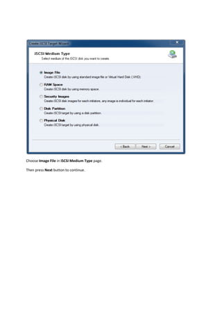  

Choose Image File in iSCSI Medium Type page.  

Then press Next button to continue. 
 