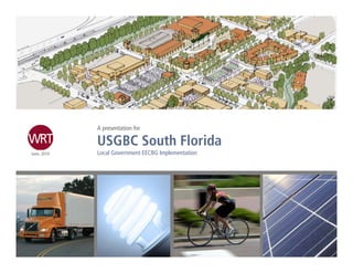 A presentation for

            USGBC South Florida
June,
June 2010   Local Government EECBG Implementation
 
