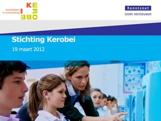 Stichting Kerobei
19 maart 2012
 