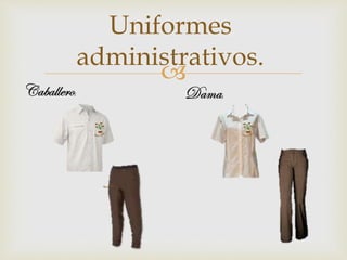 
Uniformes
administrativos.
 