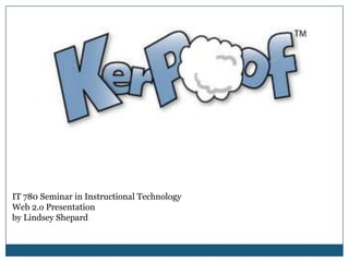 IT 780 Seminar in Instructional Technology Web 2.o Presentation by Lindsey Shepard 