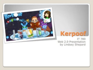 Kerpoof IT 780 Web 2.0 Presentation by Lindsey Shepard 