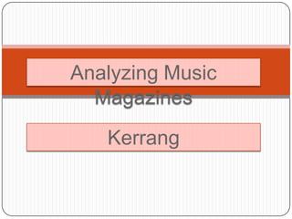 Analyzing Music
  Magazines

   Kerrang
 