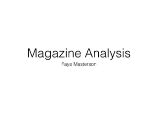 Magazine Analysis
Faye Masterson
 