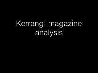 Kerrang! magazine
analysis
 