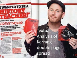 Textual 
Analysis of 
Kerrang 
double page 
spread 
 