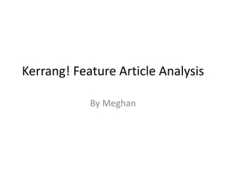 Kerrang! Feature Article Analysis
By Meghan
 