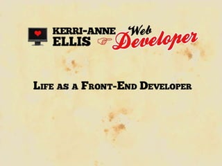 – My background
– The Course
– The Industry



– What is a Front End Developer?
– What does my working day look like?
– Wh...
