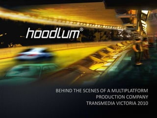 BEHIND THE SCENES OF A MULTIPLATFORM PRODUCTION COMPANY TRANSMEDIA VICTORIA 2010 