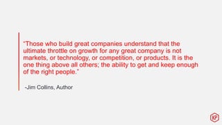 “Those who build great companies understand that the
ultimate throttle on growth for any great company is not
markets, or ...