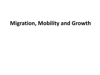 Migration, Mobility and Growth  
