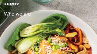 Classified as General Business
© Kerry 2023 | 3
Who we are
© Kerry 2023 | 3
 