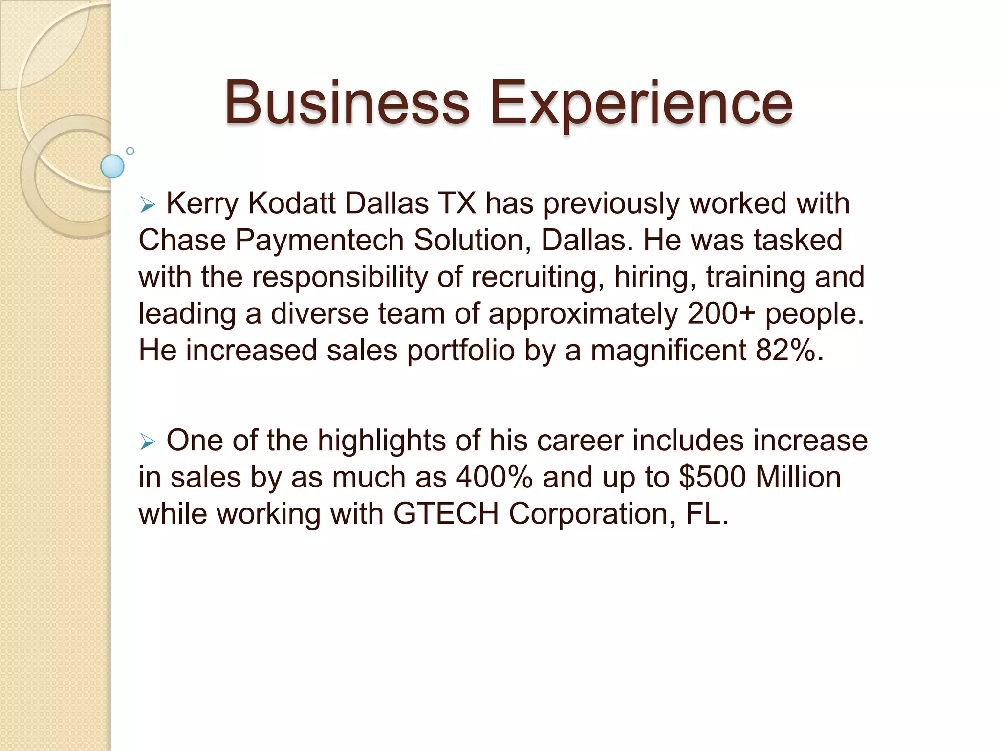 Kerry Kodatt Dallas TX, has successfully worked in developing regional, national and international teams to increase revenues, profits and stakeholder value.