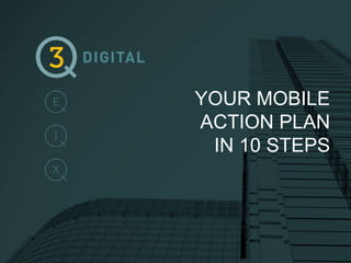 YOUR MOBILE 
ACTION PLAN 
IN 10 STEPS 
 