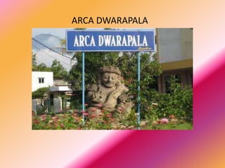 ARCA DWARAPALA
 