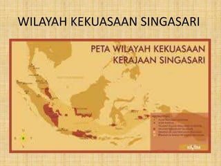 WILAYAH KEKUASAAN SINGASARI
 