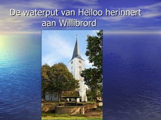 De waterput van Heiloo herinnert  aan Willibrord  