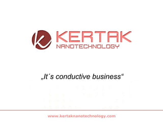 „It´s conductive business“ 