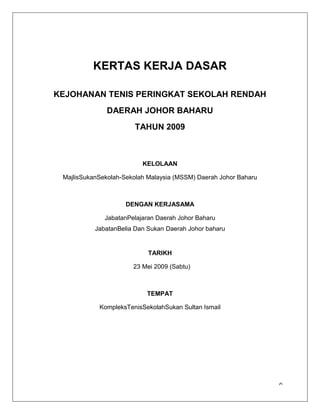 KertasKerjaDasarPertandinganTenisSekolahRendah
Peringkat Daerah Johor Baharu

KERTAS KERJA DASAR
KEJOHANAN TENIS PERINGKAT SEKOLAH RENDAH
DAERAH JOHOR BAHARU
TAHUN 2009

KELOLAAN
MajlisSukanSekolah-Sekolah Malaysia (MSSM) Daerah Johor Baharu

DENGAN KERJASAMA
JabatanPelajaran Daerah Johor Baharu
JabatanBelia Dan Sukan Daerah Johor baharu

TARIKH
23 Mei 2009 (Sabtu)

TEMPAT
KompleksTenisSekolahSukan Sultan Ismail

0

 
