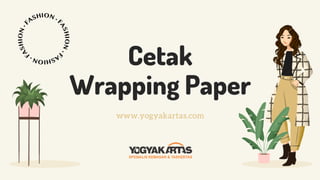 Cetak
Wrapping Paper
www.yogyakartas.com
 
