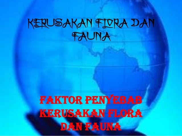 Geografi Kerusakan Flora Dan Fauna