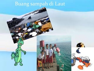 Buang sampah di Laut
 