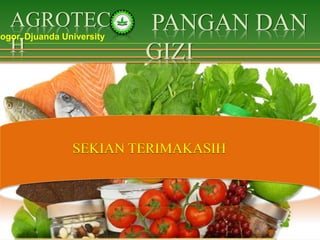 AGROTEC
H
Bogor, Djuanda University
SEKIAN TERIMAKASIHSEKIAN TERIMAKASIH
PANGAN DAN
GIZI
 