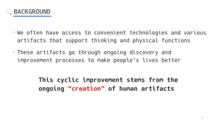 BACKGROUND
・We often have access to convenient technologies and various
artifacts that support thinking and physical funct...