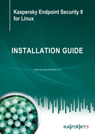 Kaspersky Endpoint Security 8
for Linux
INSTALLATION GUIDE
APPLICATION VERSION: 8.0
 