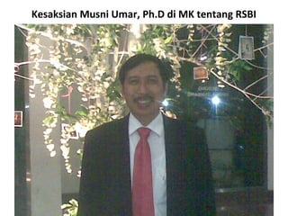 Kesaksian Musni Umar, Ph.D di MK tentang RSBI
 