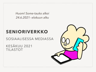 SENIORIVERKKO
SOSIAALISESSA MEDIASSA


KESÄKUU 2021


TILASTOT
Huom! Some-tauko alkoi
24.6.2021- elokuun alku
 