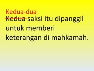 Kedua saksi itu dipanggil untuk memberi keterangan di mahkamah. Kedua-dua 