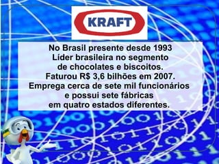 No Brasil presente desde 1993 Líder brasileira no segmento de chocolates e biscoitos.  Faturou R$ 3,6 bilhões em 2007. Emprega cerca de sete mil funcionários  e possui sete fábricas  em quatro estados diferentes.  