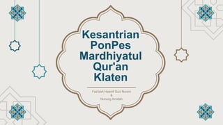 Kesantrian
PonPes
Mardhiyatul
Qur'an
Klaten
Faa'izah Haaniif Suci Nurani
&
Nunung Amidah
 