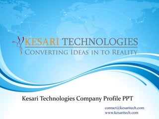 Kesari Technologies Company Profile PPT
contact@kesaritech.com
www.kesaritech.com
 