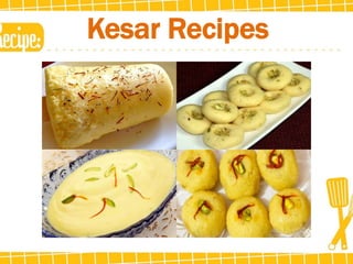 Kesar Recipes
 