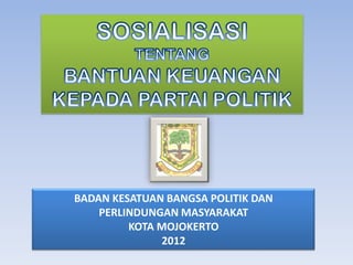 BADAN KESATUAN BANGSA POLITIK DAN
    PERLINDUNGAN MASYARAKAT
         KOTA MOJOKERTO
              2012
 