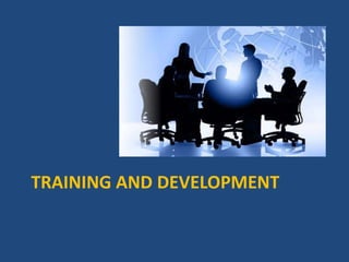 TRAINING AND DEVELOPMENT

 