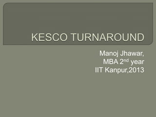 Manoj Jhawar,
MBA 2nd year
IIT Kanpur,2013

 