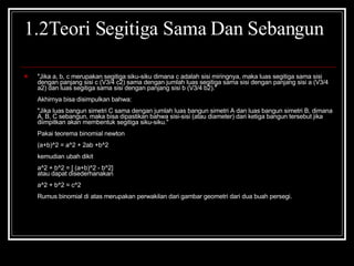 1.2Teori Segitiga Sama Dan Sebangun <ul><li>&quot;Jika a, b, c merupakan segitiga siku-siku dimana c adalah sisi miringnya...
