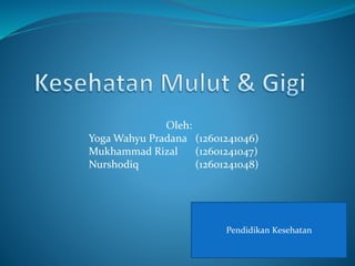 Oleh:
Yoga Wahyu Pradana (12601241046)
Mukhammad Rizal (12601241047)
Nurshodiq (12601241048)
Pendidikan Kesehatan
 