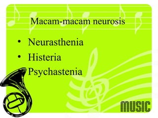 Macam-macam neurosis

• Neurasthenia
• Histeria
• Psychastenia
 