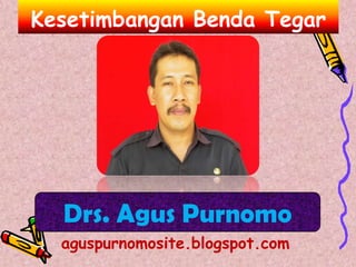 Kesetimbangan Benda Tegar




  Drs. Agus Purnomo
  aguspurnomosite.blogspot.com
 