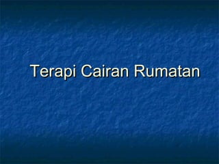 Terapi Cairan RumatanTerapi Cairan Rumatan
 
