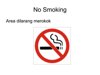 No Smoking
Area dilarang merokok
 
